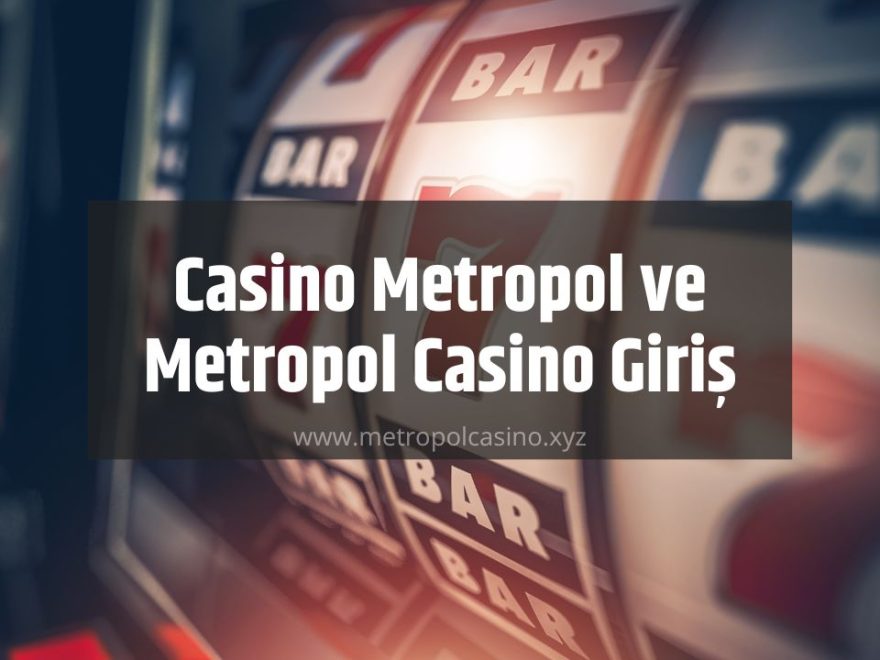 Casino Metropol ve Metropol Casino Giriş